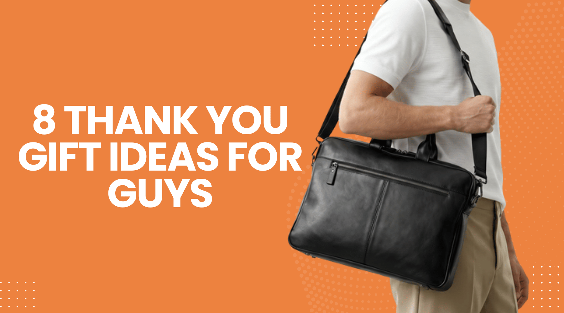 8 Amazing Thank You Gift Ideas for Guys They Will Truly Appreciate
