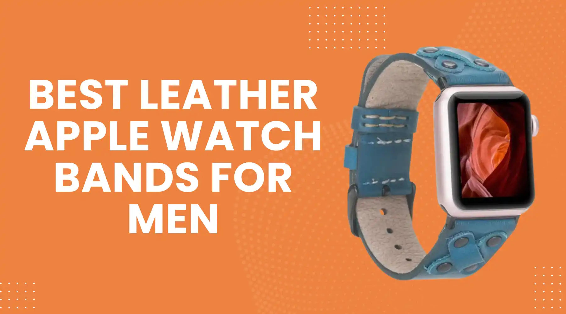 Best Leather Apple Watch Bands for Men Worth Buying