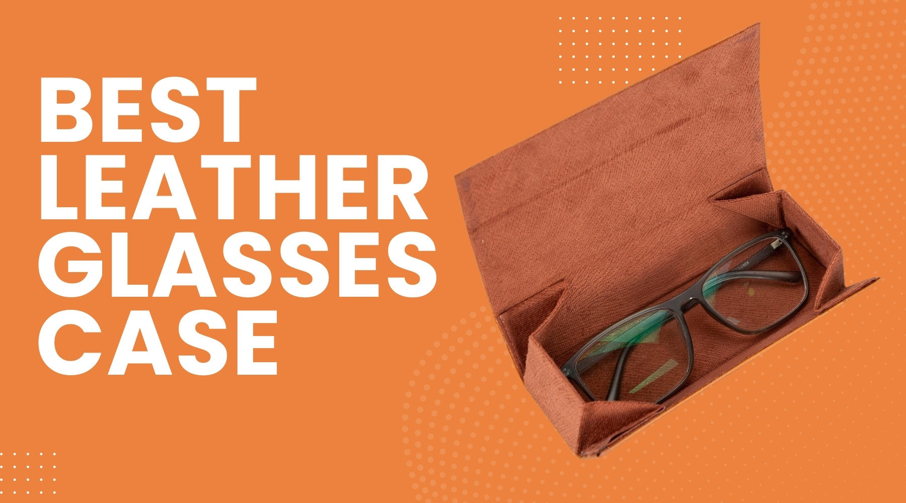 Best Leather Glasses Case Ultimate Shop Now Confident Choice