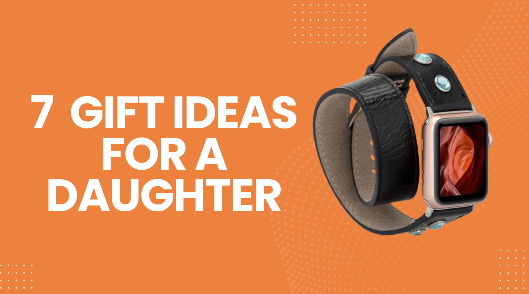 7 Heartwarming Gift Ideas for a Daughter Made With Love
