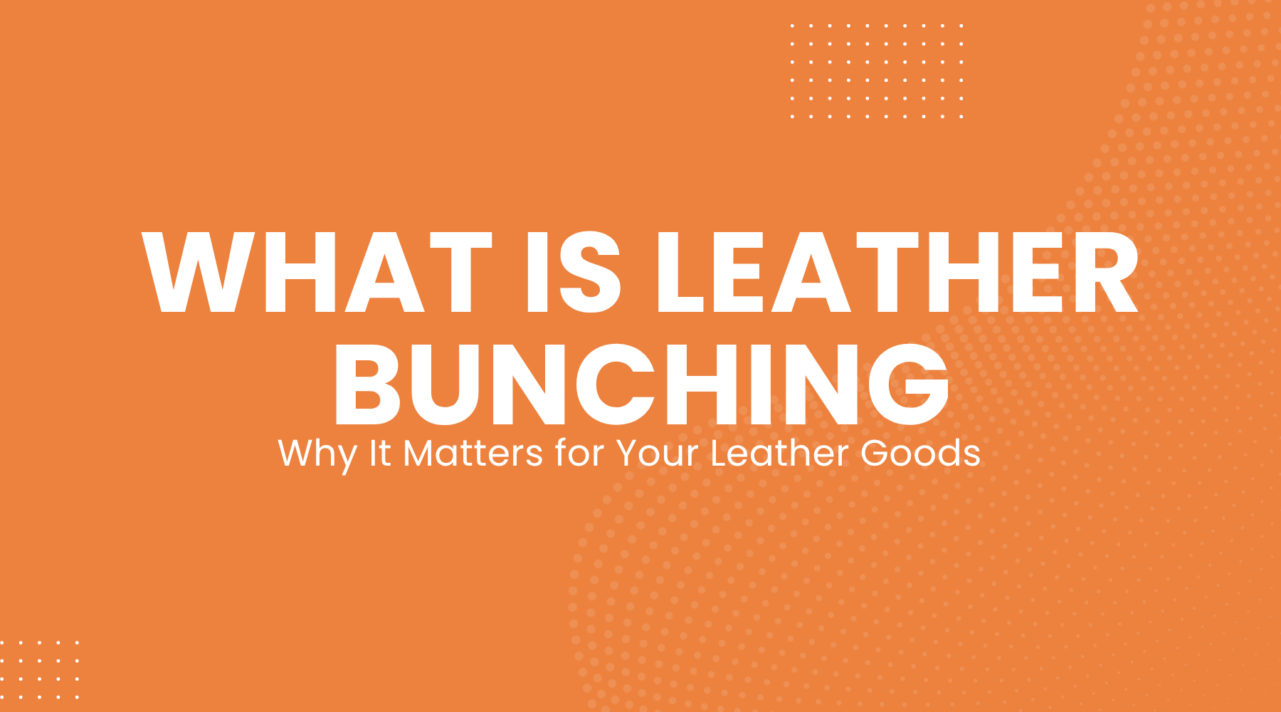 What Is Leather Bunching and Why It Matters for Your Leather Goods