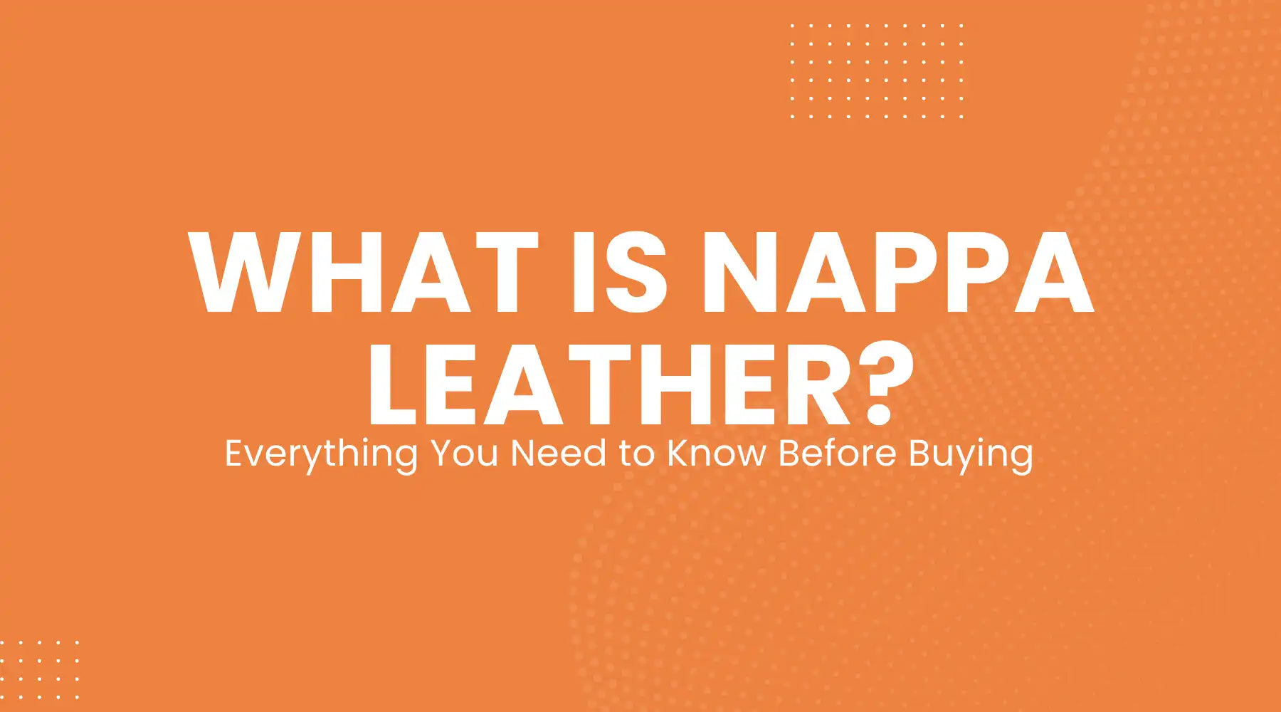What Is Nappa Leather? Everything You Need to Know Before Buying