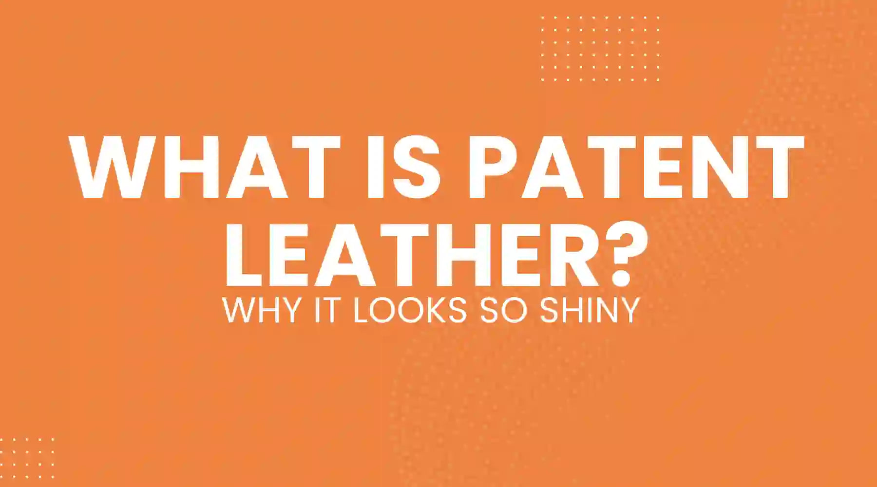 What Is Patent Leather And Why It Looks So Shiny