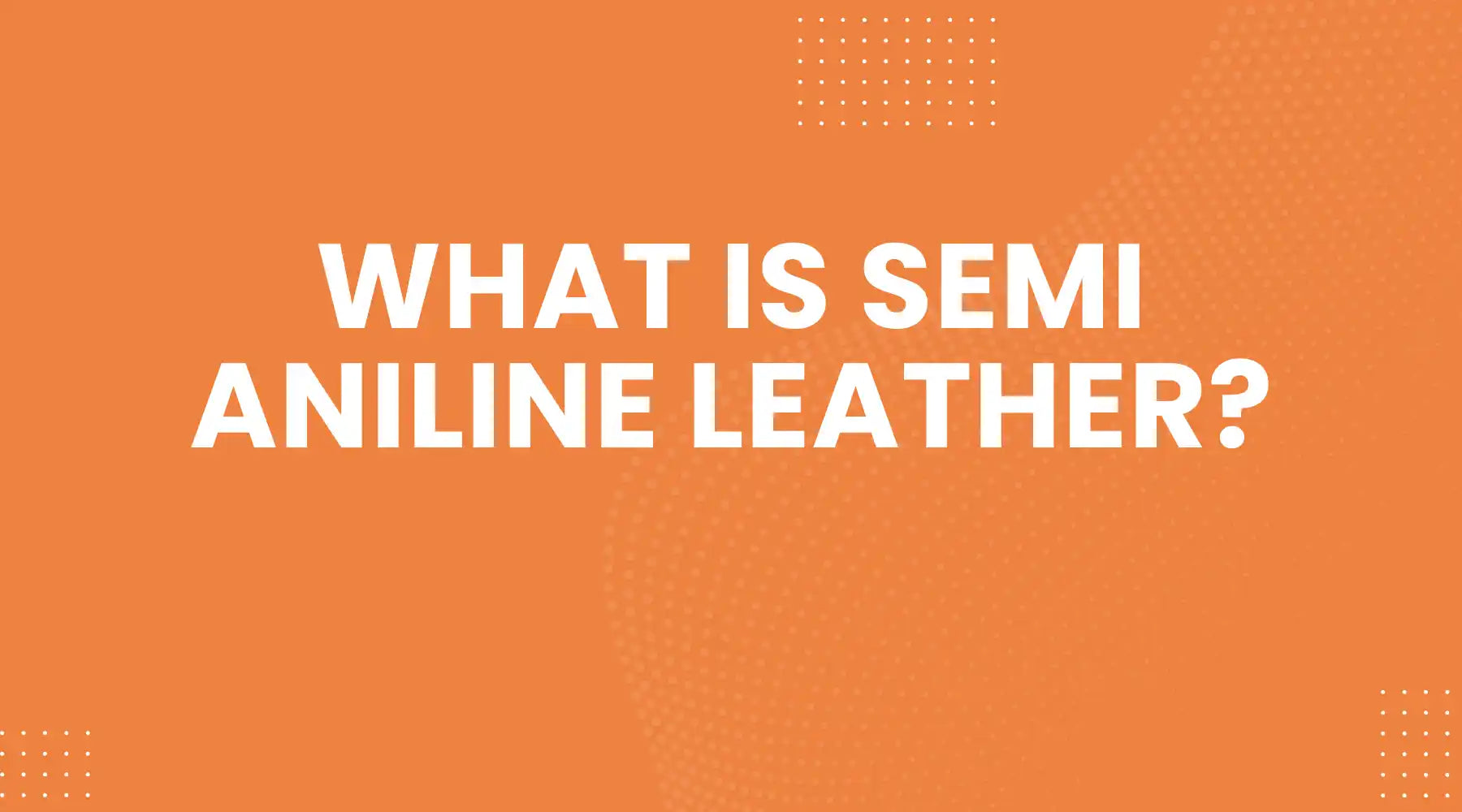What Is Semi Aniline Leather