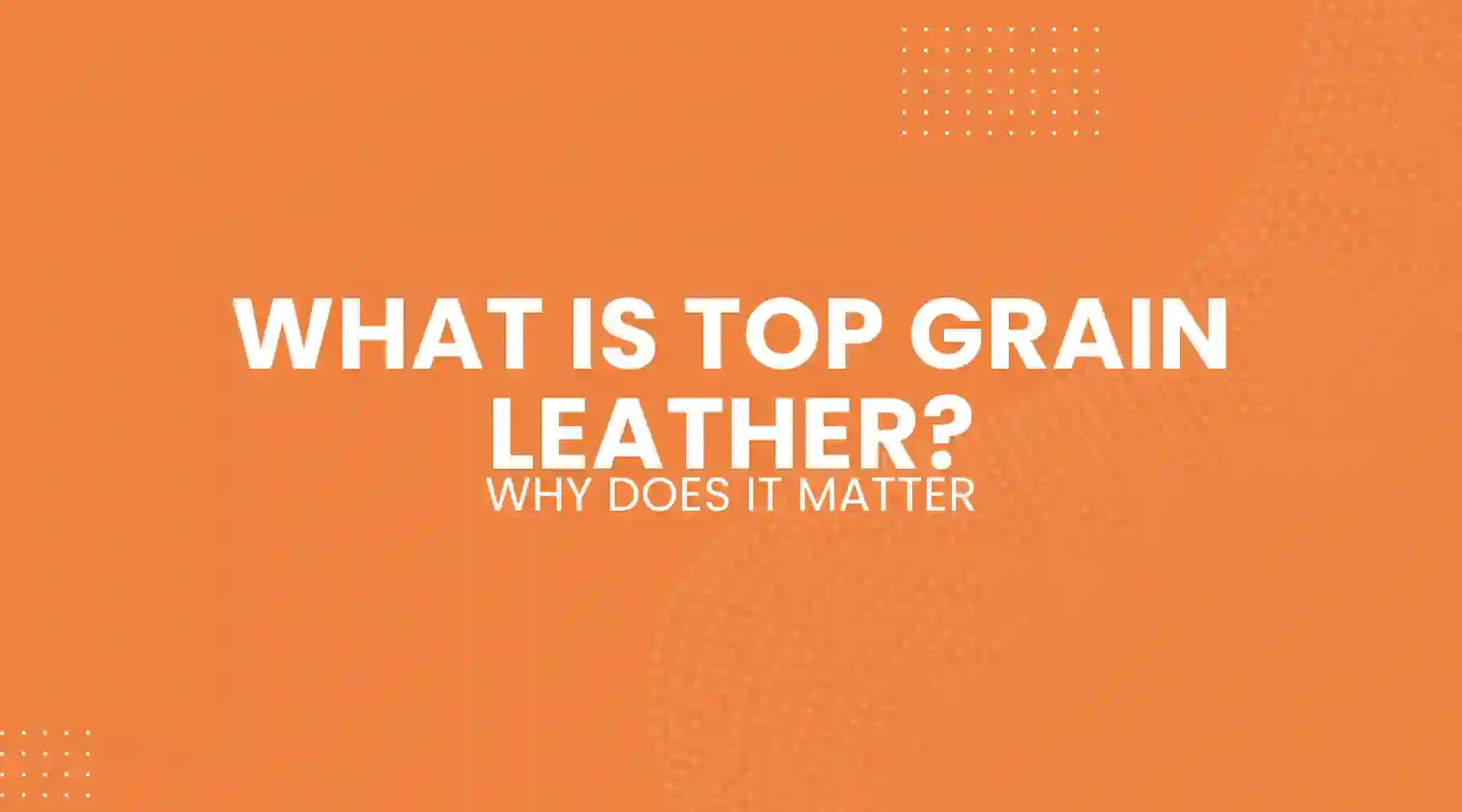 What Is Top Grain Leather and Why Does It Matter