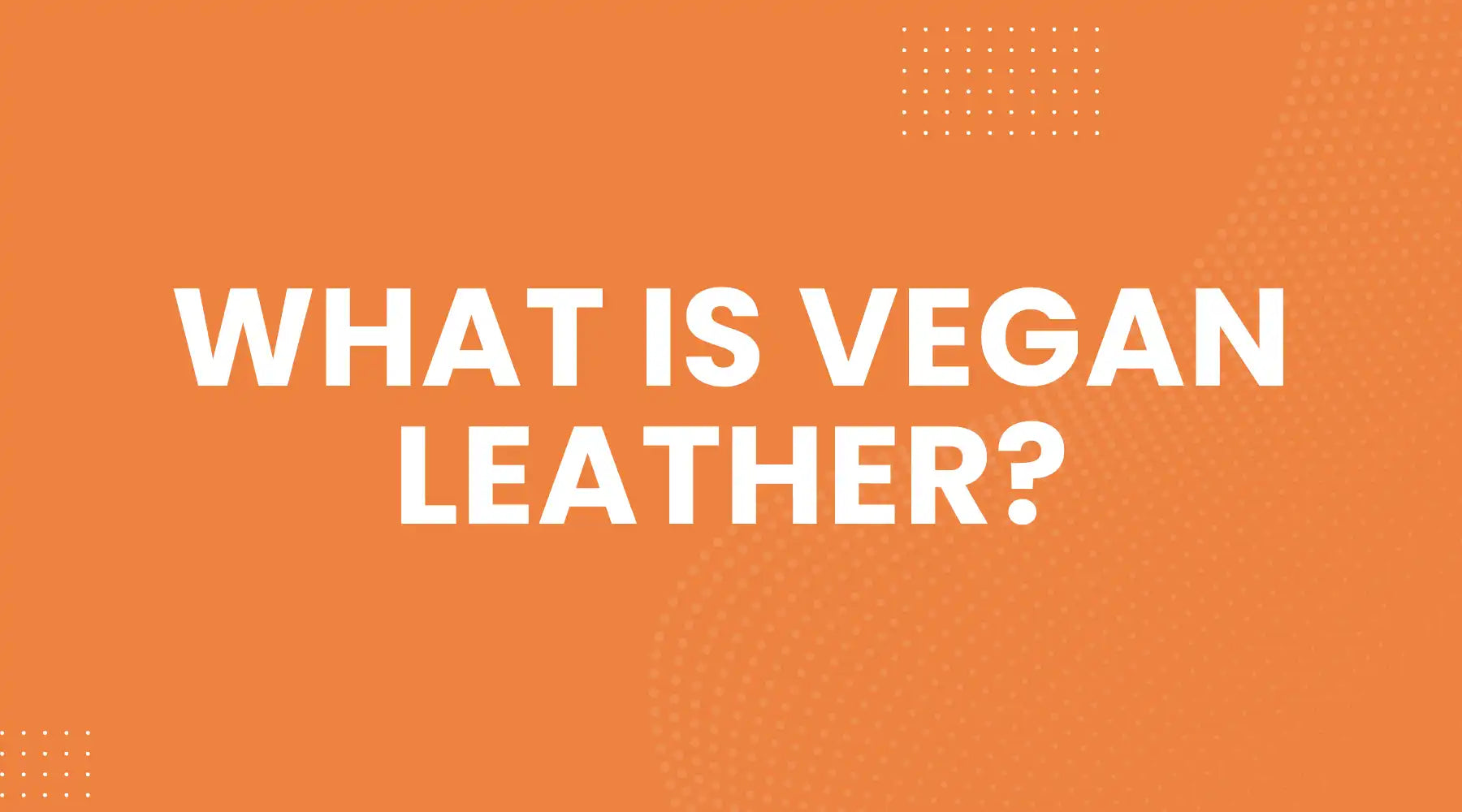 What Is Vegan Leather? The Truth Most Buyers Don’t Know