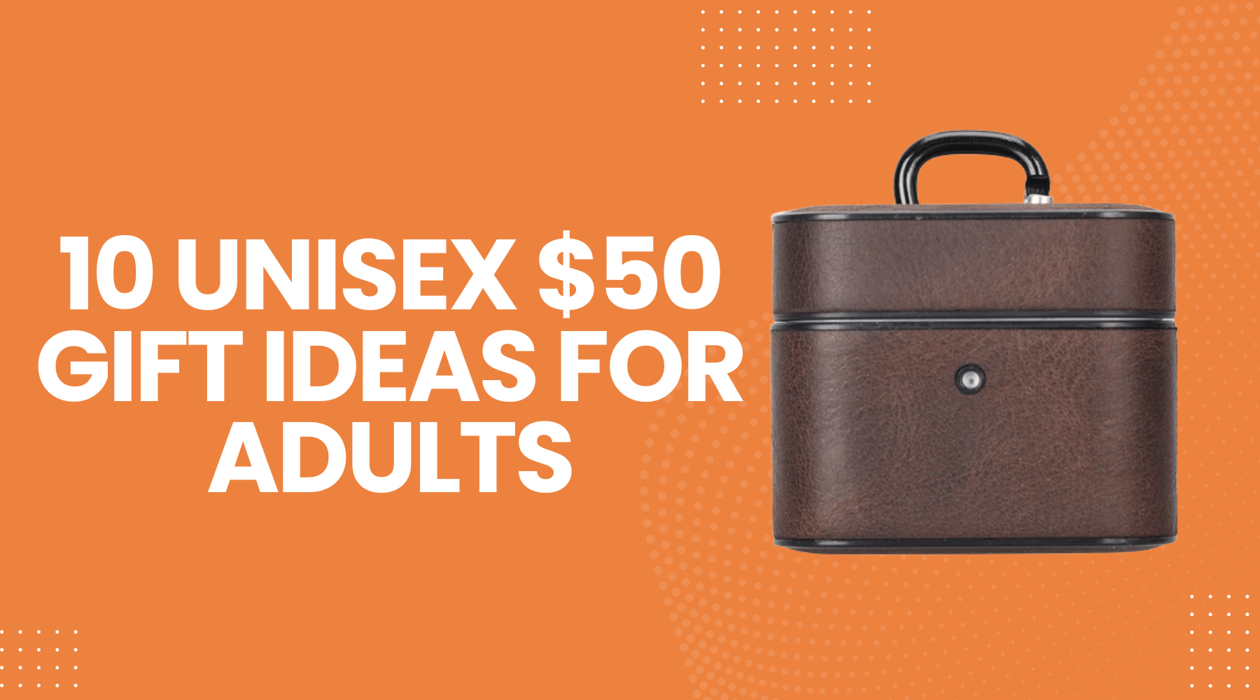 10 Wonderful Unisex $50 Gift Ideas for Adults for Happy Gifting