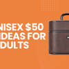 10 Wonderful Unisex $50 Gift Ideas for Adults for Happy Gifting