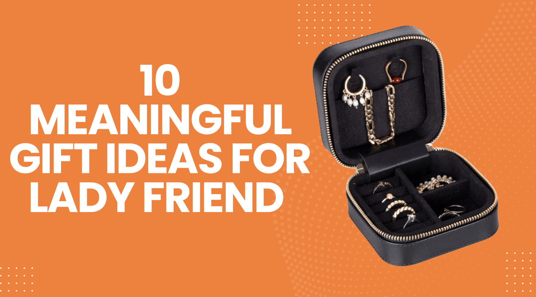 10 Meaningful Gift Ideas for Lady Friend to Touch Her Heart