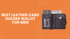 7 Best Leather Card Holder Wallet for Men Top Picks 2026
