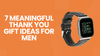 7 Wonderful Thank You Gift Ideas for Men to Show Genuine Appreciation