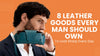 8 Leather Goods Every Man Should Own to Look Sharp Every Day