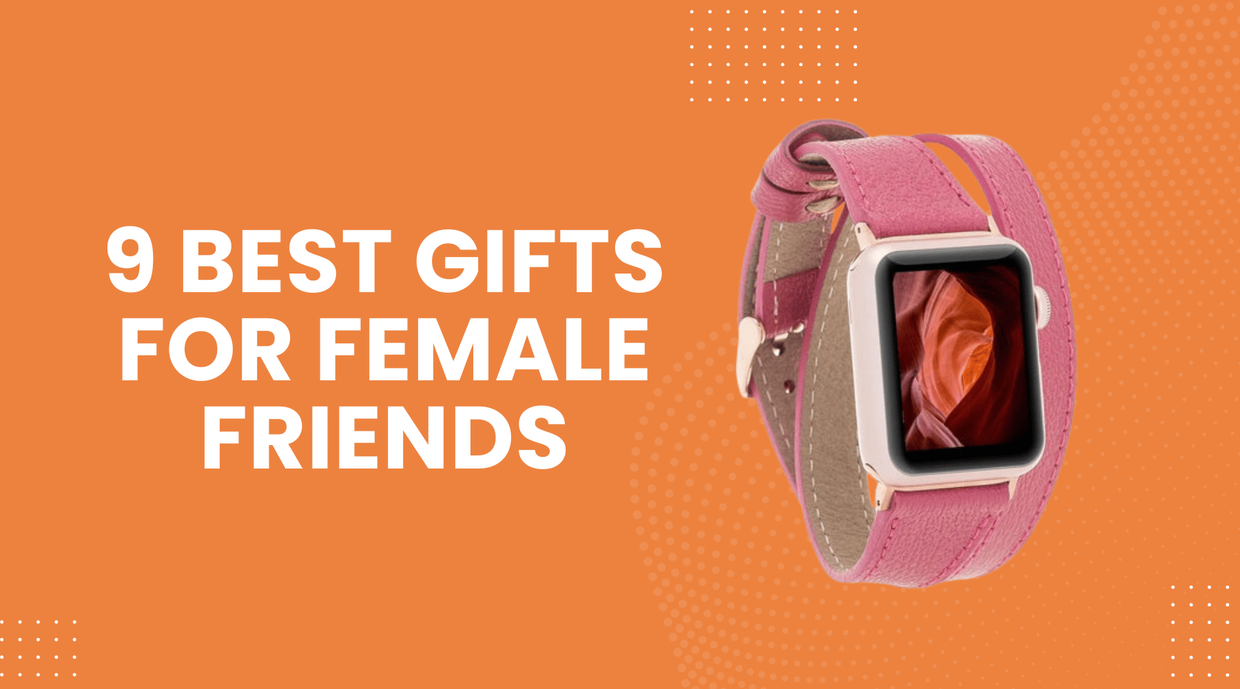 9 Amazing Gifts for Female Friends Create Unforgettable Memories