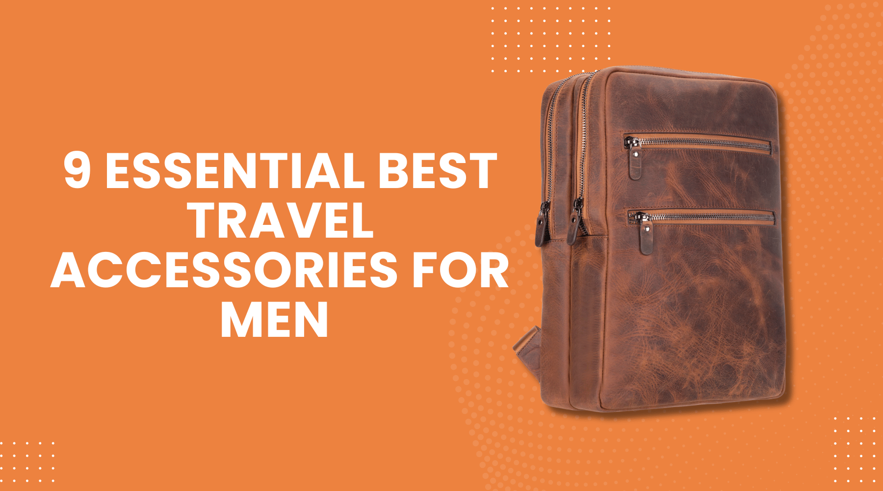9 Essential Best Travel Accessories for Men to Elevate Style