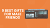9 Stylish & Amazing Gifts for Male Friends He Will Truly Admire