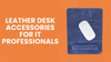 Best Leather Desk Accessories for IT Professionals That Instantly Fix Clutter Frustration