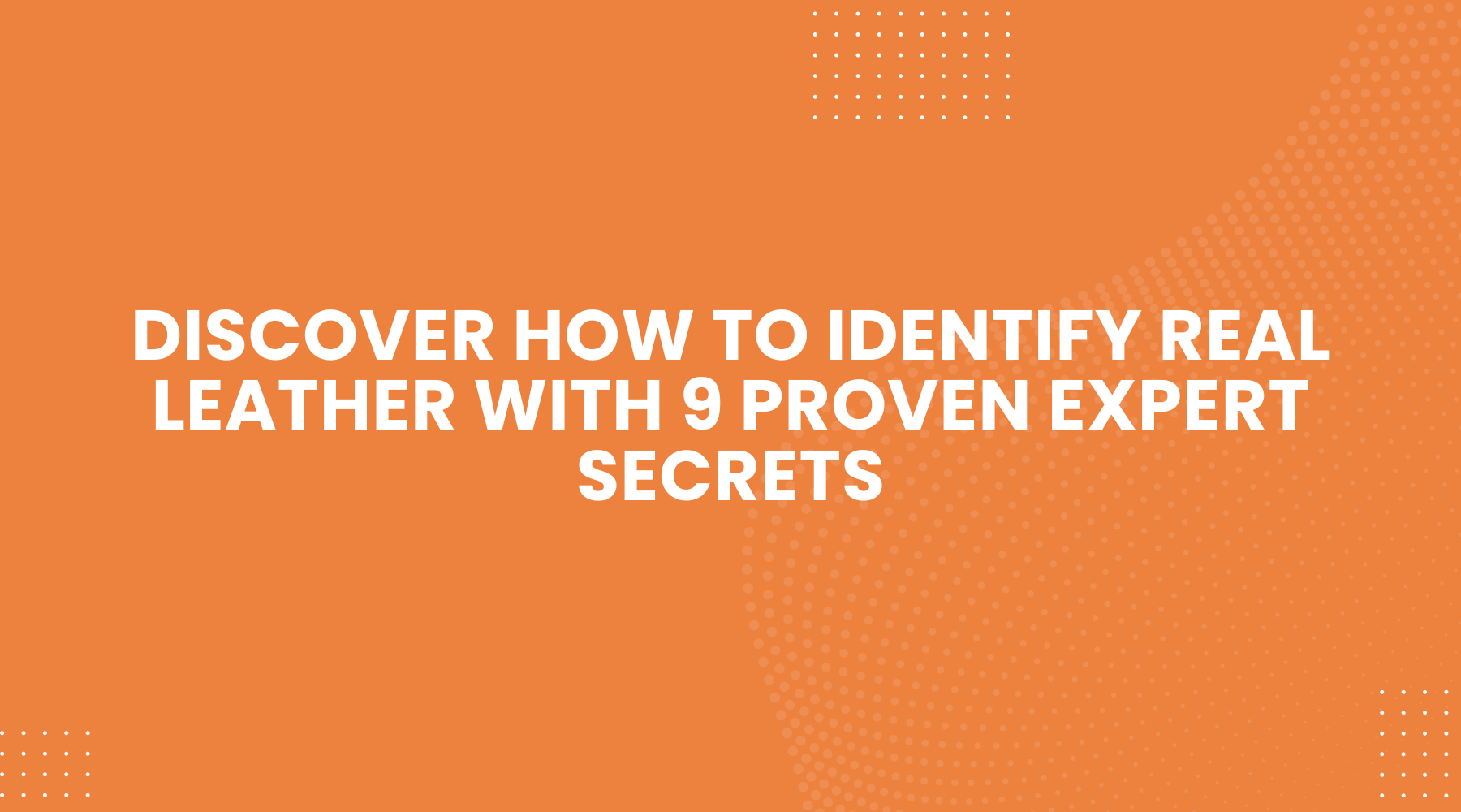 Discover How to Identify Real Leather with 9 Proven Expert Secrets
