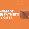 Handmade Leather Father's Day Gifts That Make a Lasting Impression