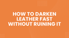 How to Darken Leather Fast Without Ruining It