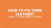 How to Fix Torn Leather and Make It Look Great Again