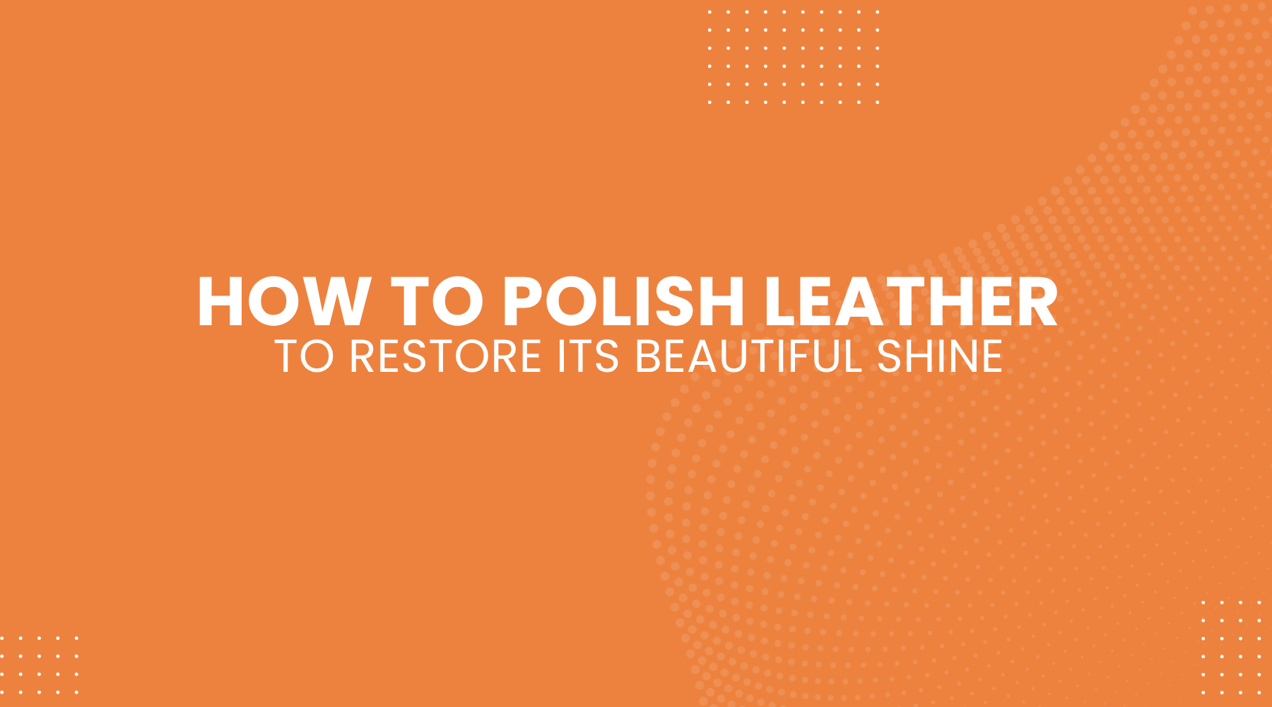 How to Polish Leather to Restore Its Beautiful Shine