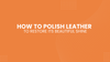 How to Polish Leather to Restore Its Beautiful Shine