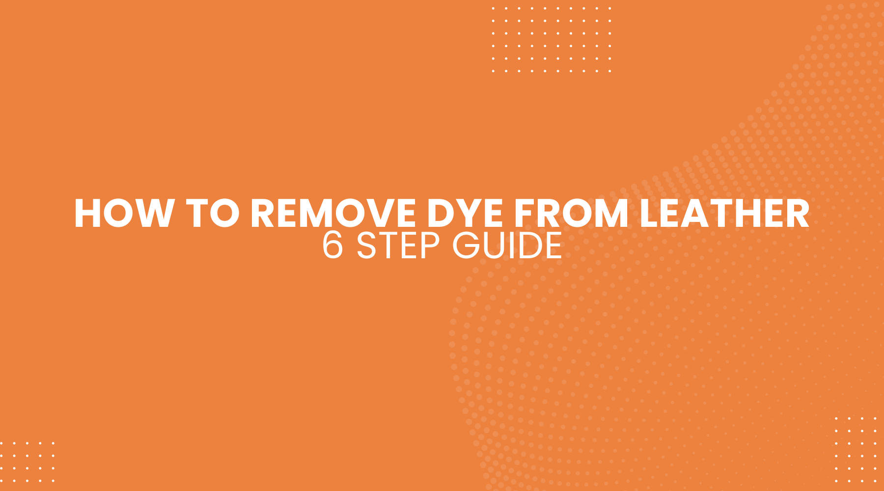 Experts' 6 Step Guide on How to Remove Dye from Leather Without Ruining It