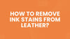 How to Remove Ink Stains from Leather