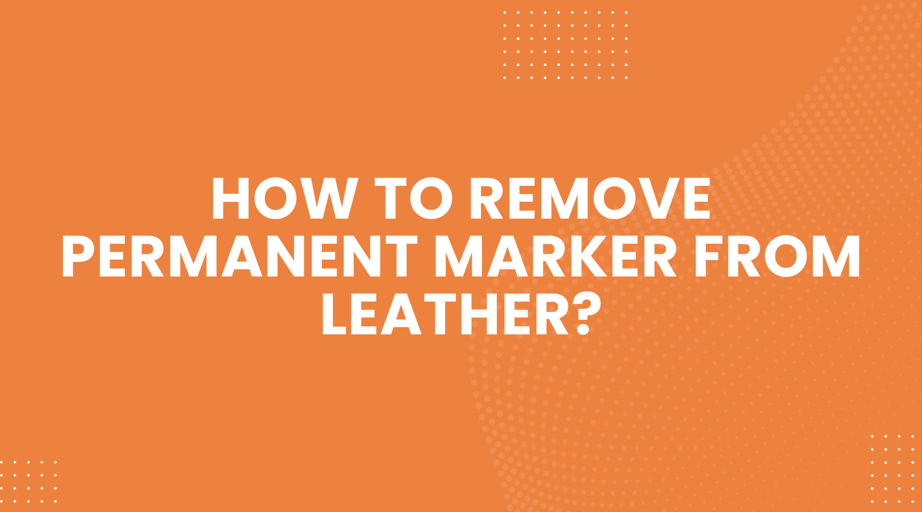 How to Remove Permanent Marker From Leather Without Causing Damage