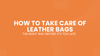How to Take Care of Leather Bags The Right Way Before It's Too Late
