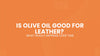 Is Olive Oil Good for Leather? What Really Happens Over Time