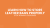 Stop Ruining Your Bags Learn How to Store Leather Bags Properly