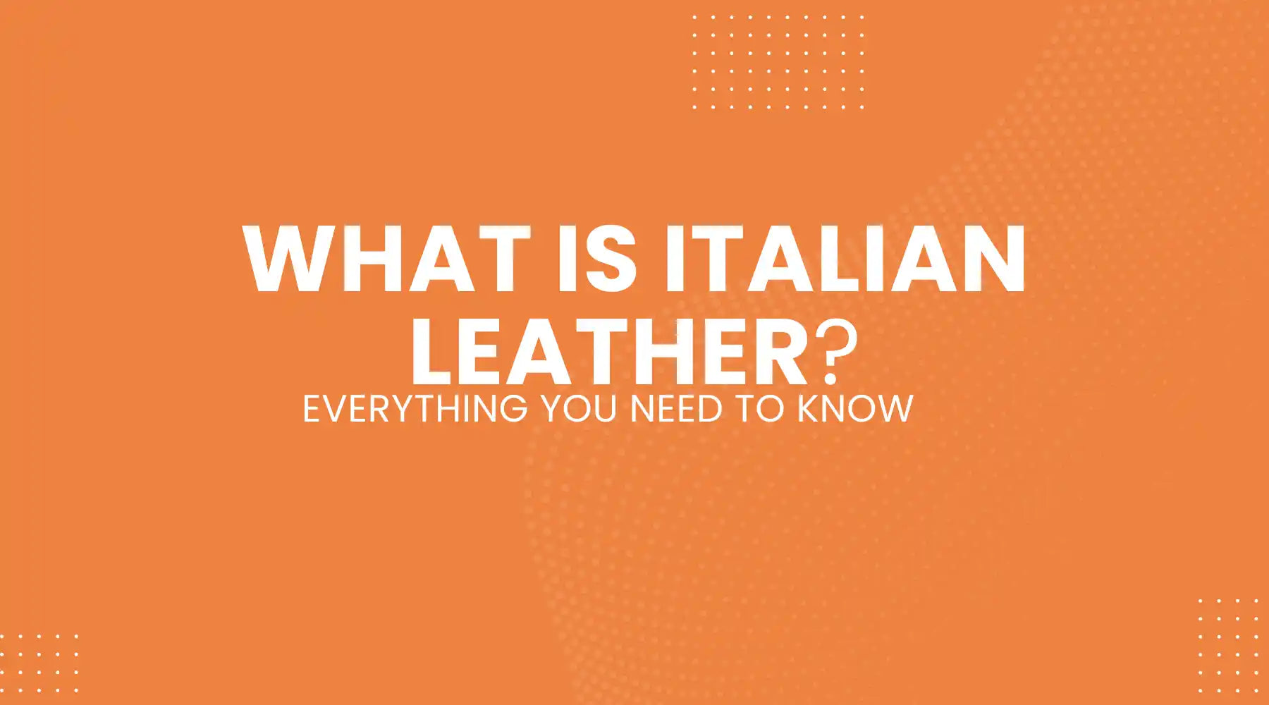 What Is Italian Leather Everything You Need To Know
