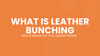 What Is Leather Bunching and Why It Matters for Your Leather Goods