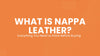 What Is Nappa Leather? Everything You Need to Know Before Buying