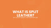 What Is Split Leather and Is It Good Quality for Everyday Use
