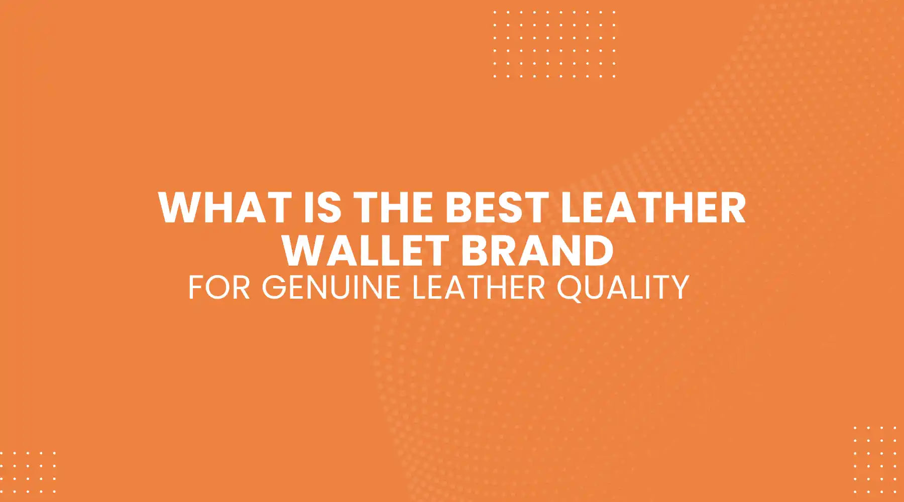What Is the Best Leather Wallet Brand for Genuine Leather Quality