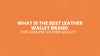 What Is the Best Leather Wallet Brand for Genuine Leather Quality