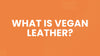 What Is Vegan Leather? The Truth Most Buyers Don’t Know