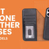 Best Leather iPhone Cases That Instantly Elevate Your Everyday Carry