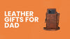 leather gifts for dad